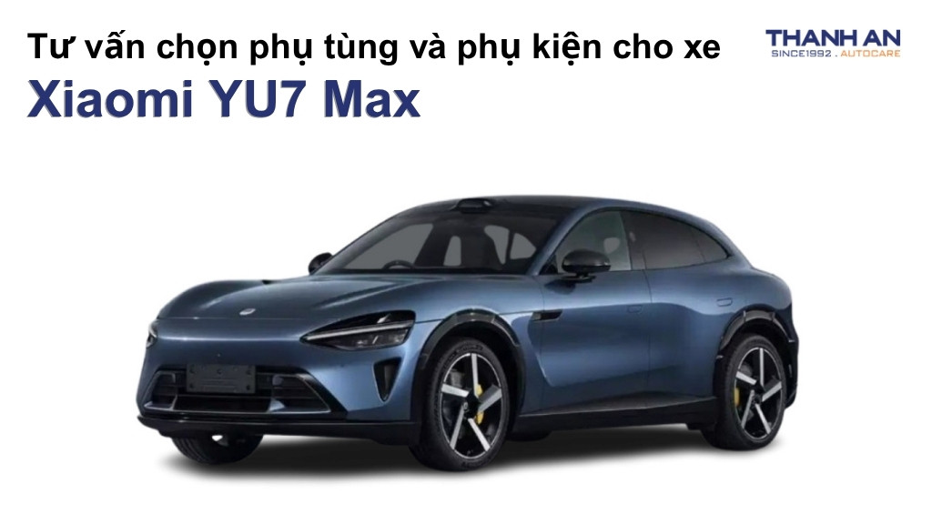 Phụ tùng và phụ kiện xe Xiaomi YU7 Max
