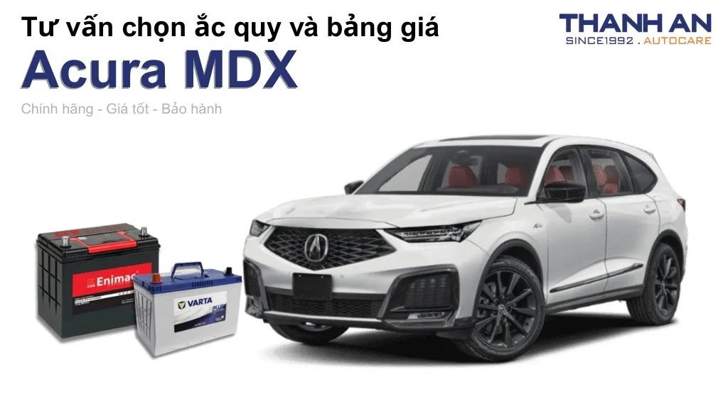 Bình ắc quy xe Acura MDX loại nào tốt? Bảng giá mới nhất