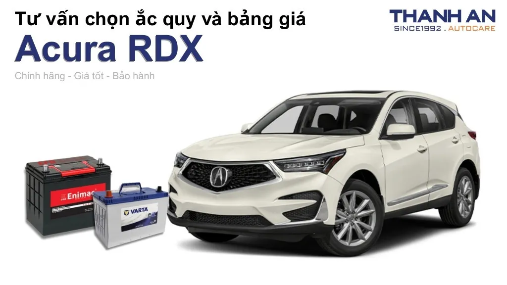 Bình ắc quy xe Acura RDX loại nào tốt? Bảng giá mới nhất