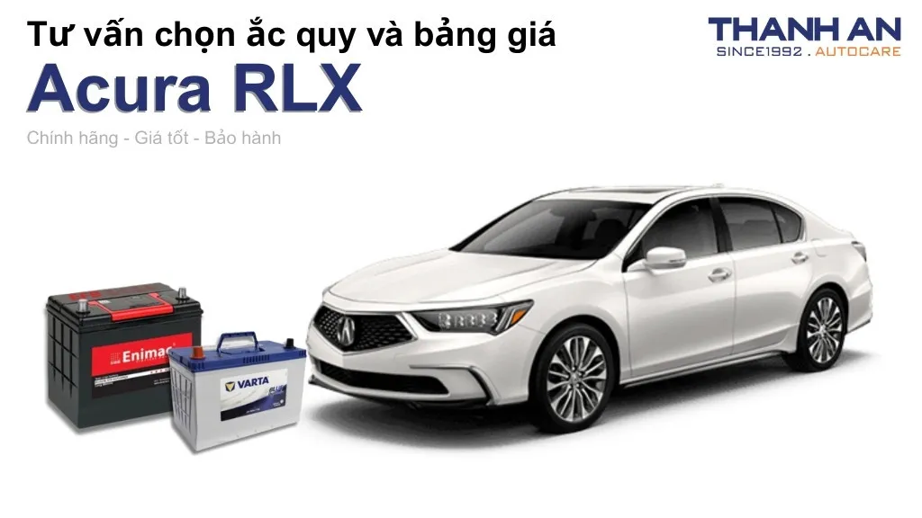 Bình ắc quy xe Acura RLX loại nào tốt? Bảng giá mới nhất