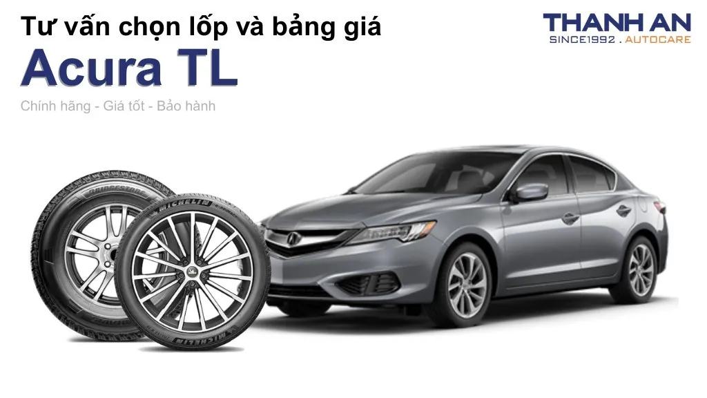 Lốp xe Acura TL giá bao nhiêu? Sử dụng các kích thước nào?