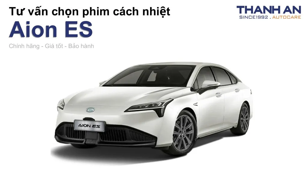 Dán phim cách nhiệt xe Aion ES loại nào tốt? Bảng giá mới nhất