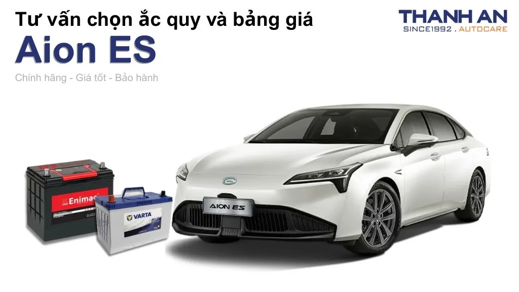 Bình ắc quy xe Aion ES loại nào tốt? Bảng giá mới nhất