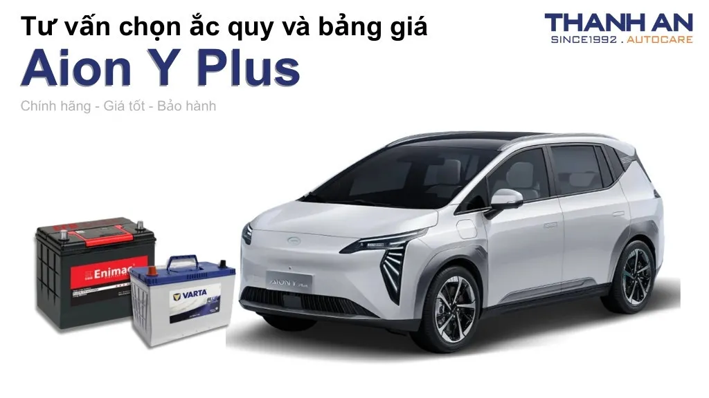 Bình ắc quy xe Aion Y Plus loại nào tốt? Bảng giá mới nhất