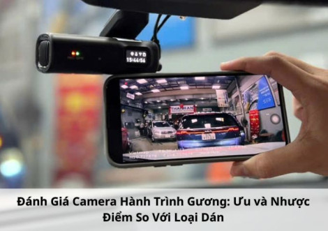 Đánh Giá Camera Hành Trình Gương: Ưu và Nhược Điểm So Với Loại Dán