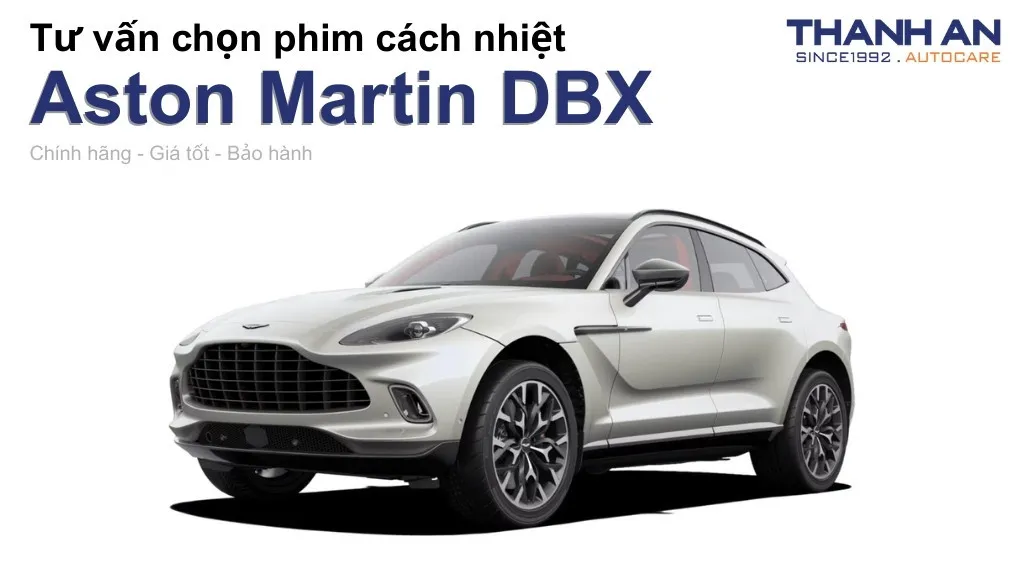Dán phim cách nhiệt xe Aston Martin DBX loại nào tốt? Bảng giá mới nhất