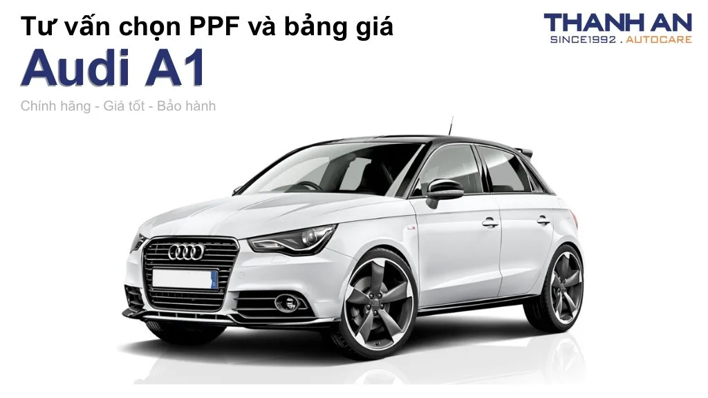 Dán PPF xe Audi A1 loại nào tốt? Bảng giá mới nhất