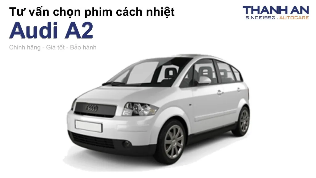 Dán phim cách nhiệt xe Audi A2 loại nào tốt? Bảng giá mới nhất