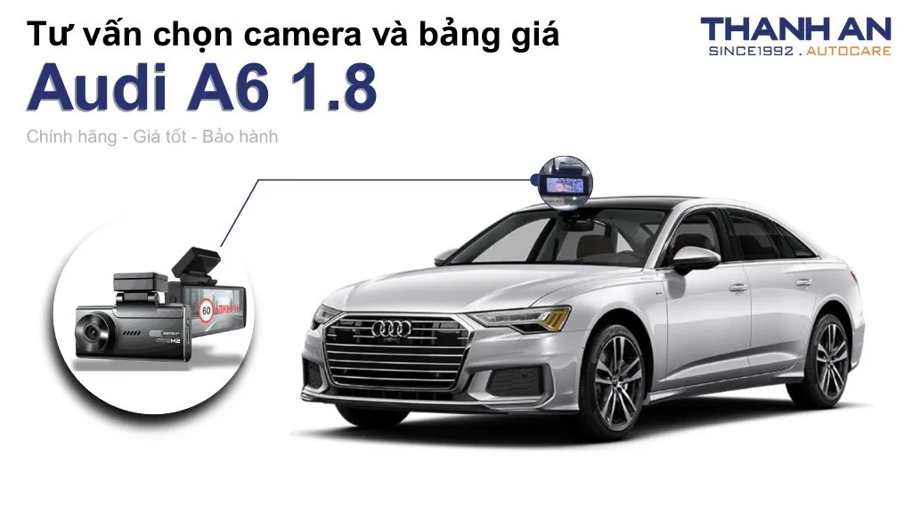 Camera hành trình xe Audi A6 1.8 loại nào tốt? Bảng giá mới nhất