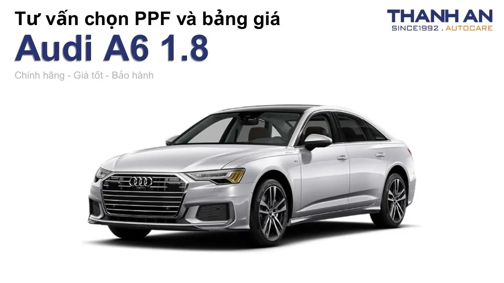 Dán PPF xe Audi A6 1.8 loại nào tốt? Bảng giá mới nhất