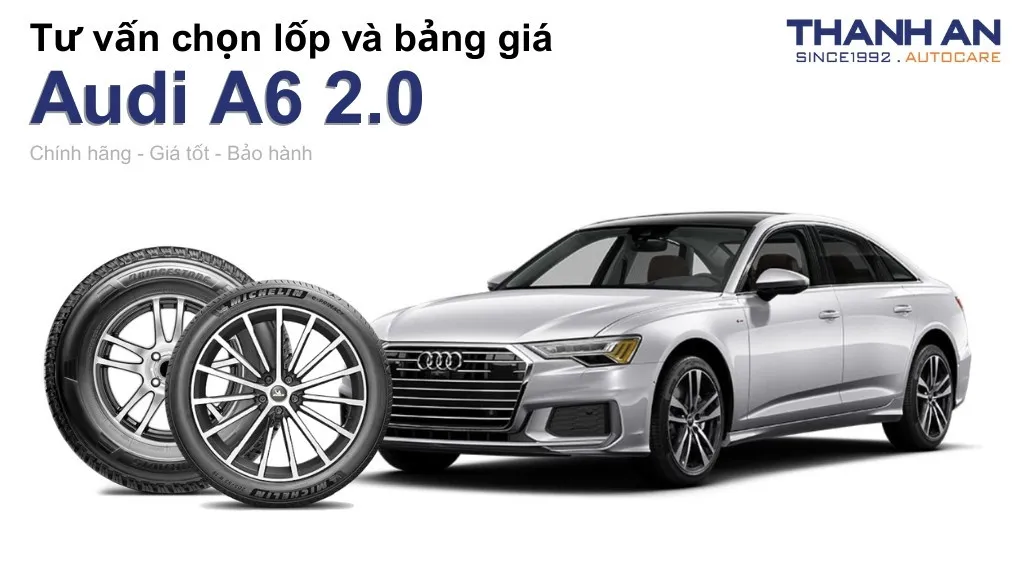 Lốp xe Audi A6 2.0 giá bao nhiêu? Sử dụng các kích thước nào?