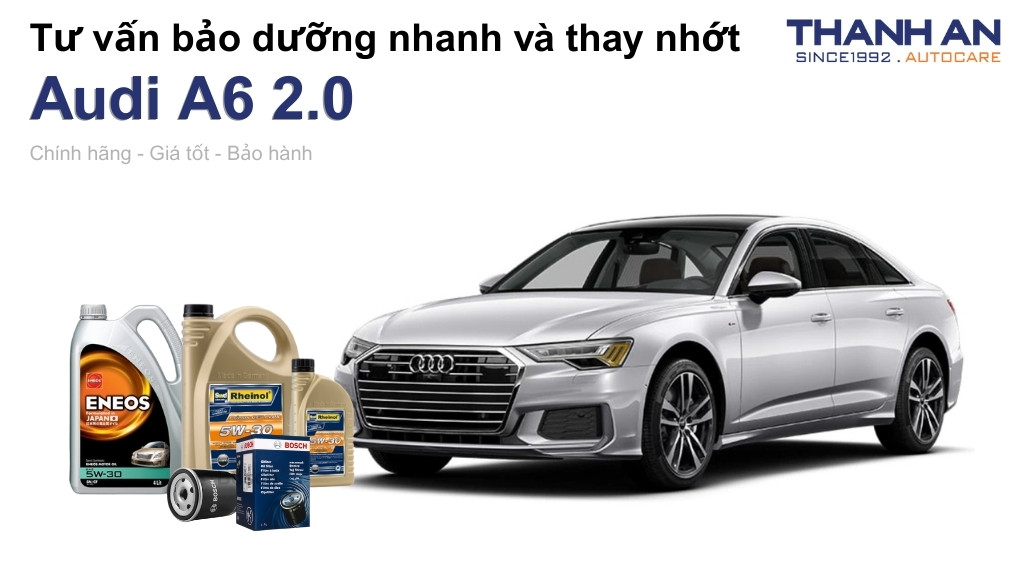 Dầu nhớt xe Audi A6 2.0 loại nào tốt? Bảng giá mới nhất