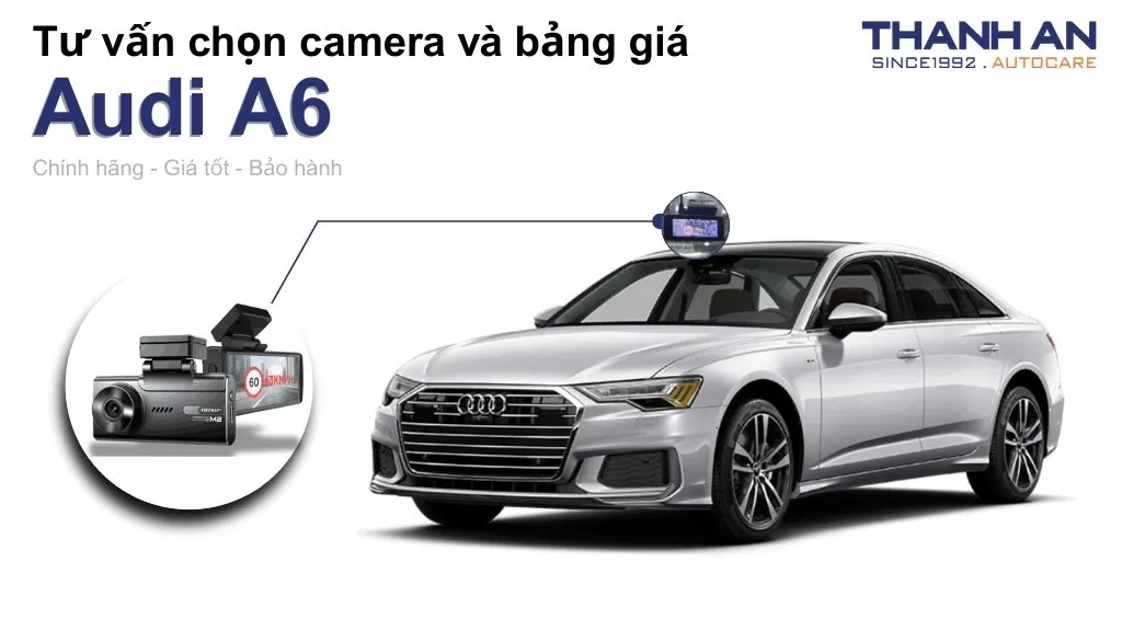 Camera hành trình xe Audi A6 loại nào tốt? Bảng giá mới nhất