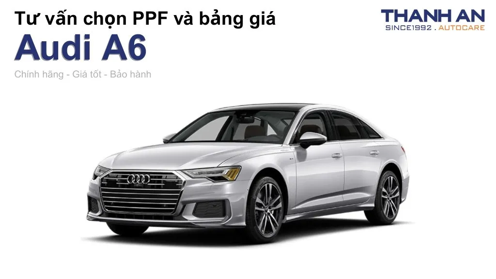 Dán PPF xe Audi A6 loại nào tốt? Bảng giá mới nhất