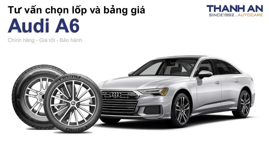Lốp xe Audi A6 giá bao nhiêu? Sử dụng các kích thước nào?