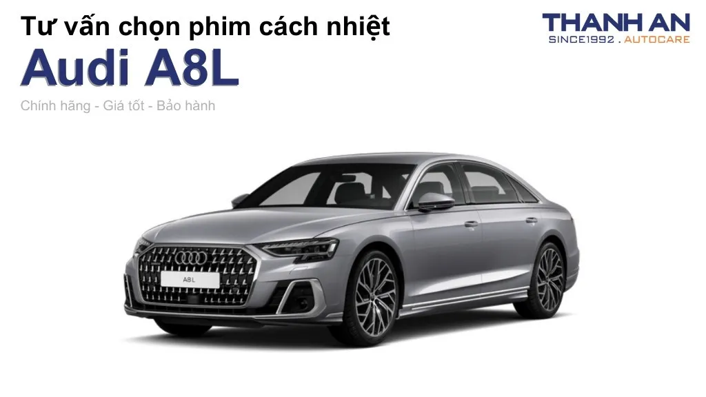Dán phim cách nhiệt xe Audi A8L loại nào tốt? Bảng giá mới nhất