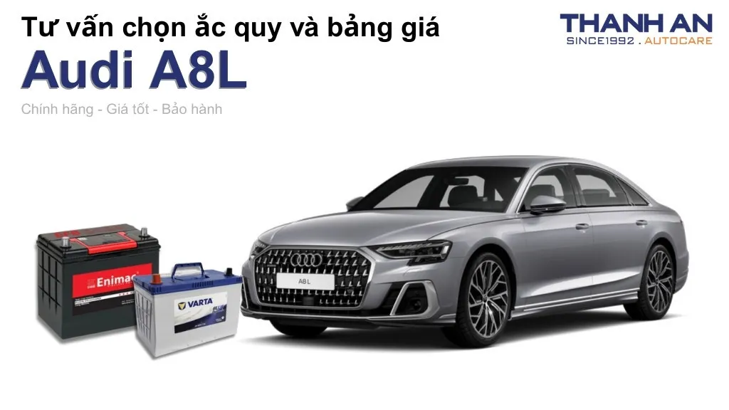 Bình ắc quy xe Audi A8L loại nào tốt? Bảng giá mới nhất