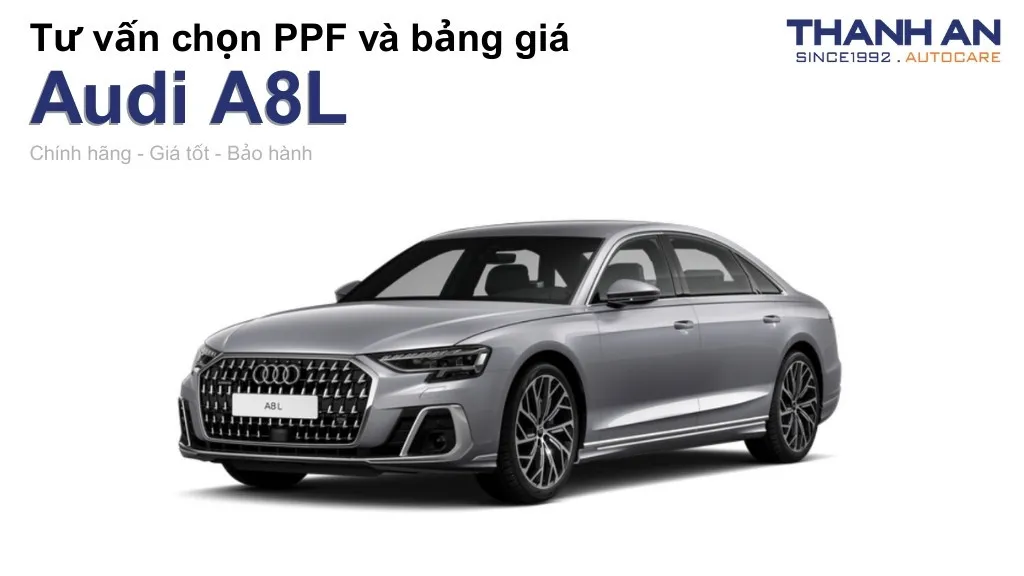 Dán PPF xe Audi A8L loại nào tốt? Bảng giá mới nhất