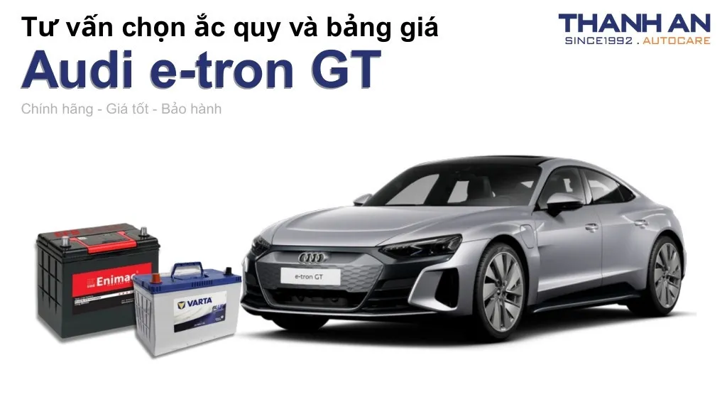 Bình ắc quy xe Audi e-tron GT loại nào tốt? Bảng giá mới nhất