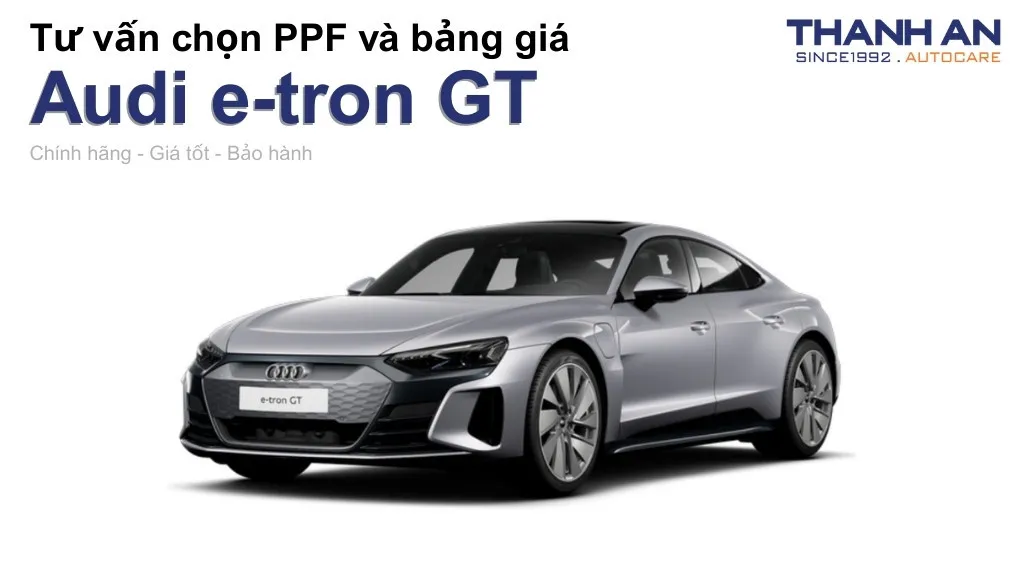 Dán PPF xe Audi e-tron GT loại nào tốt? Bảng giá mới nhất