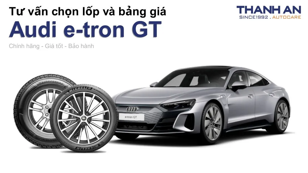 Lốp xe Audi e-tron GT giá bao nhiêu? Sử dụng các kích thước nào?