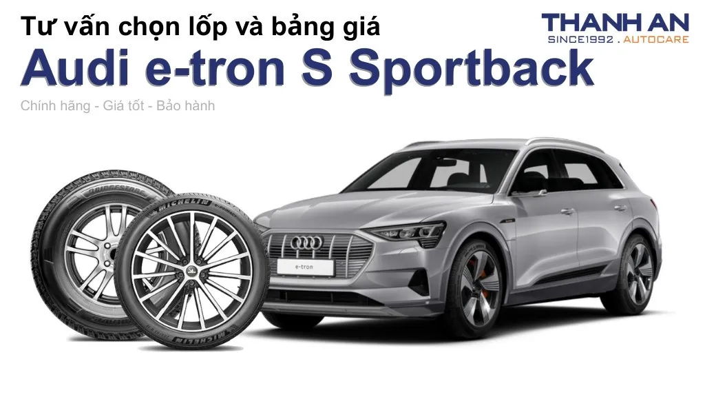 Lốp xe Audi e-tron S Sportback giá bao nhiêu? Sử dụng các kích thước nào?