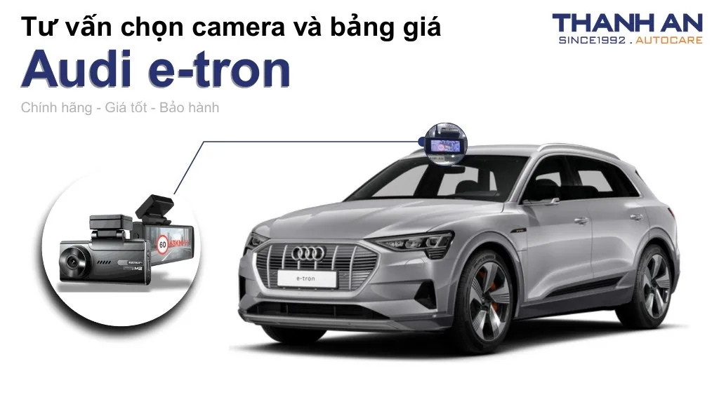 Camera hành trình xe Audi e-tron loại nào tốt? Bảng giá mới nhất