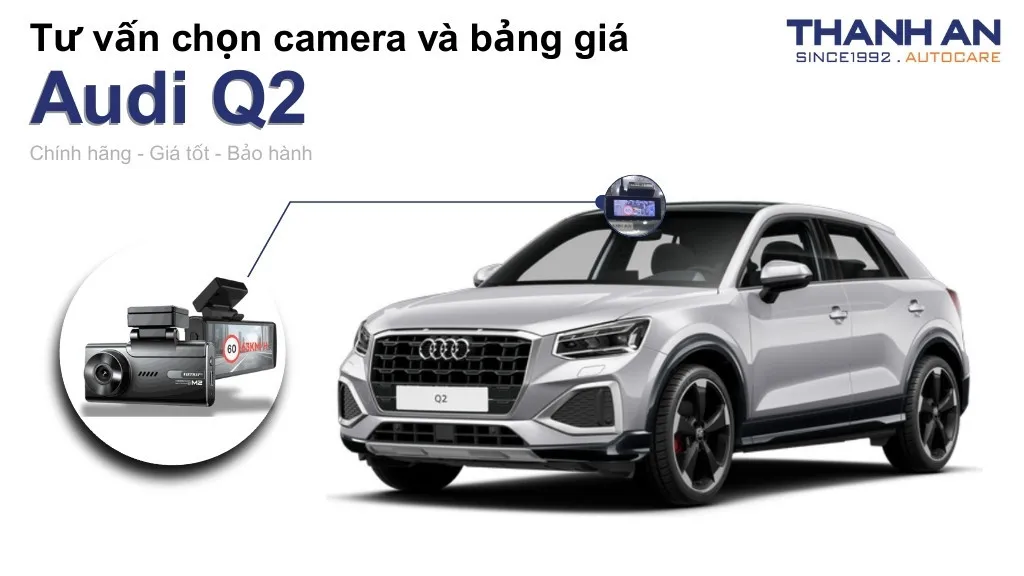 Camera hành trình xe Audi Q2 loại nào tốt? Bảng giá mới nhất