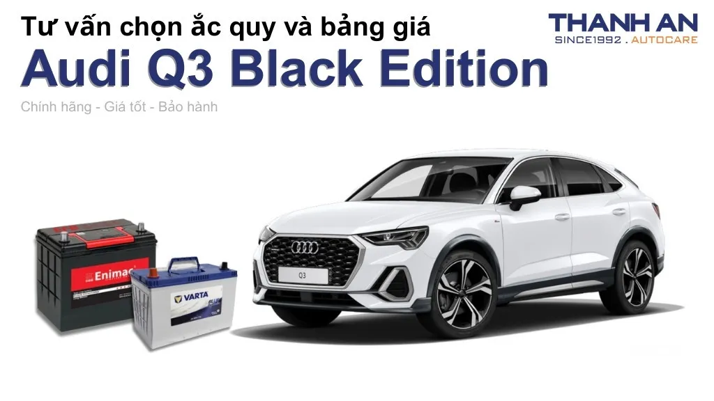 Bình ắc quy xe Audi Q3 Black Edition loại nào tốt? Bảng giá mới nhất
