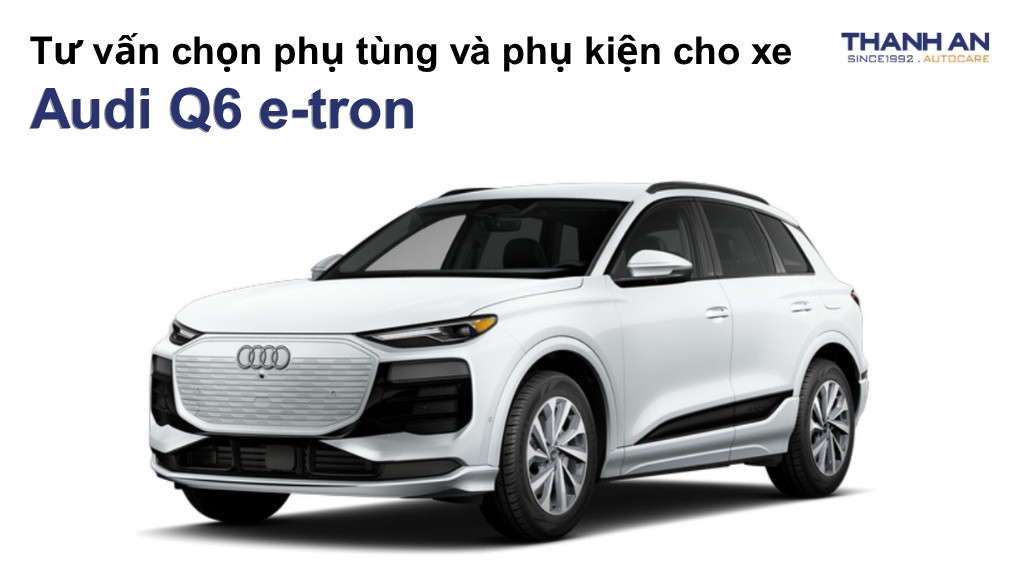 Phụ tùng và phụ kiện xe Audi Q6 e-tron