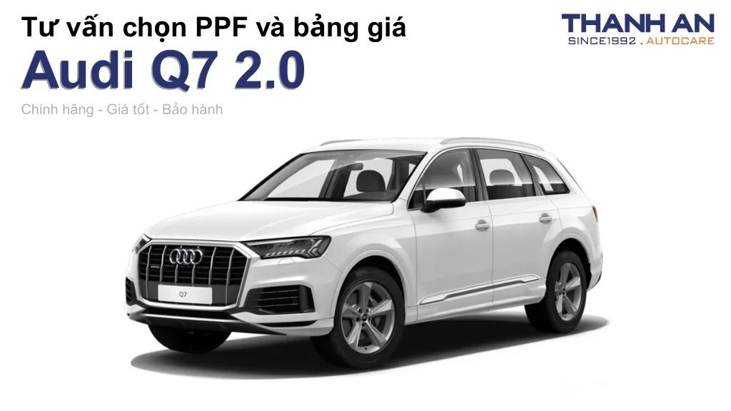 Dán PPF xe Audi Q7 2.0 loại nào tốt? Bảng giá mới nhất