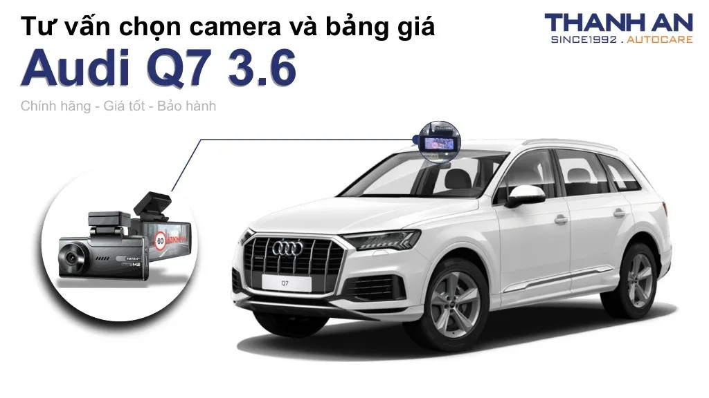 Camera hành trình xe Audi Q7 3.6 loại nào tốt? Bảng giá mới nhất