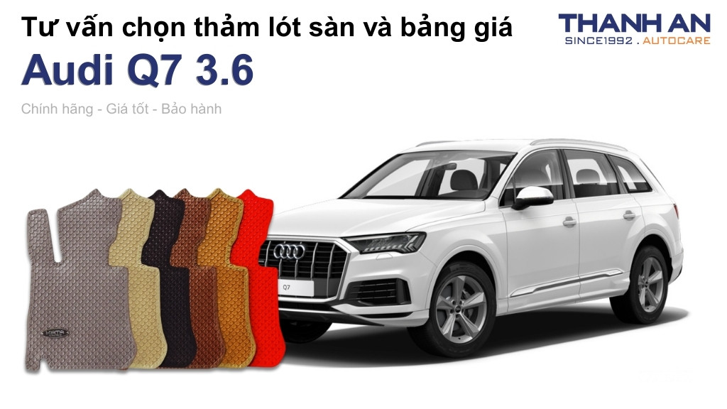 Thảm lót sàn xe Audi Q7 3.6 loại nào tốt? Bảng giá mới nhất