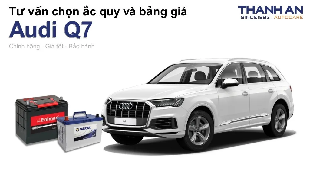 Bình ắc quy xe Audi Q7 loại nào tốt? Bảng giá mới nhất
