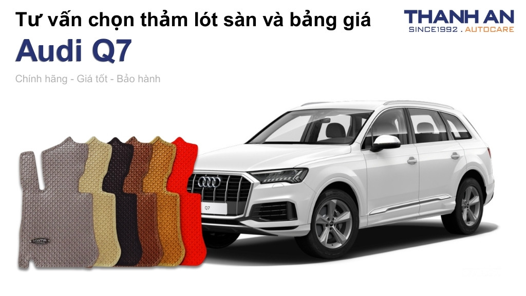 Thảm lót sàn xe Audi Q7 loại nào tốt? Bảng giá mới nhất