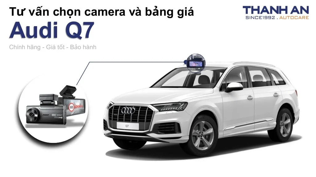 Camera hành trình xe Audi Q7 loại nào tốt? Bảng giá mới nhất