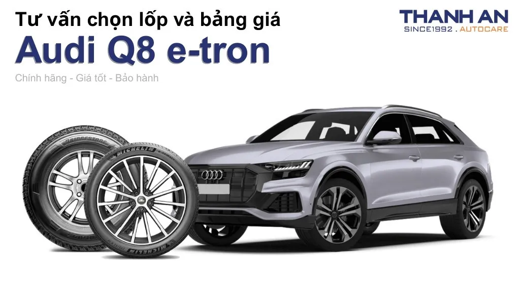 Lốp xe Audi Q8 e-tron giá bao nhiêu? Sử dụng các kích thước nào?
