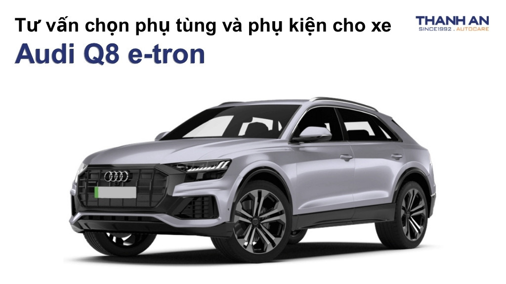 Phụ tùng và phụ kiện xe Audi Q8 e-tron