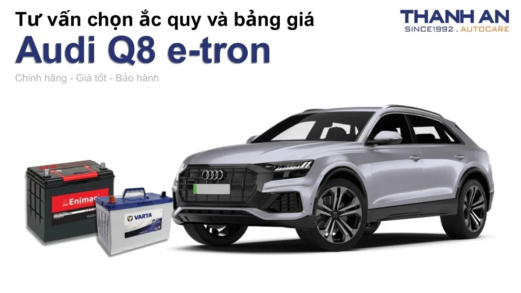 Bình ắc quy xe Audi Q8 e-tron loại nào tốt? Bảng giá mới nhất