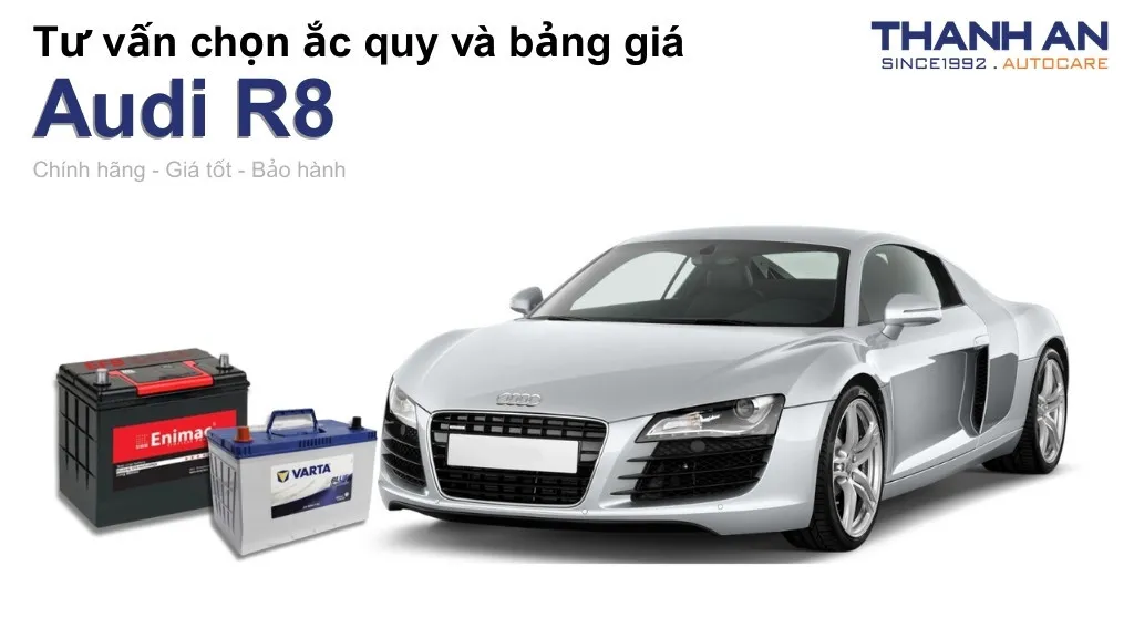 Bình ắc quy xe Audi R8 loại nào tốt? Bảng giá mới nhất
