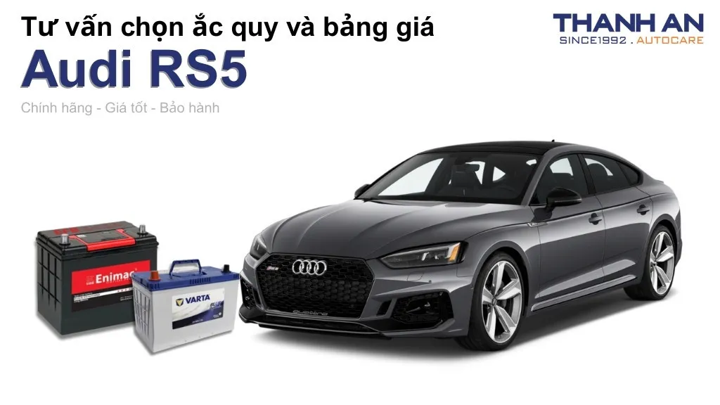 Bình ắc quy xe Audi RS5 loại nào tốt? Bảng giá mới nhất