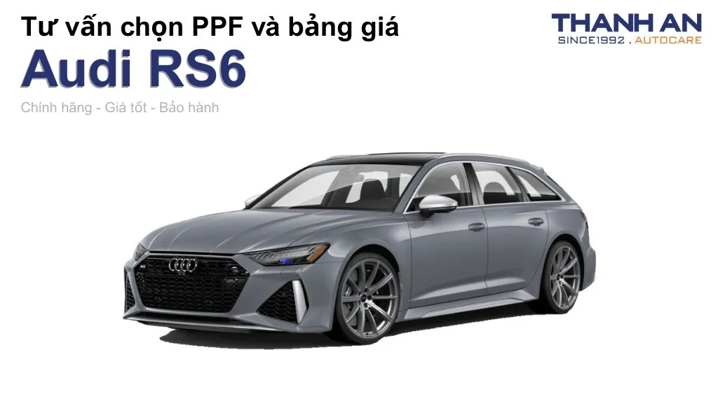 Dán PPF xe Audi RS6 loại nào tốt? Bảng giá mới nhất