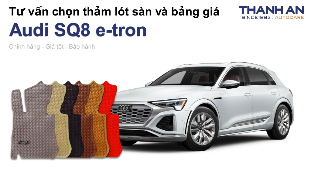 Thảm lót sàn xe Audi SQ8 e-tron loại nào tốt? Bảng giá mới nhất