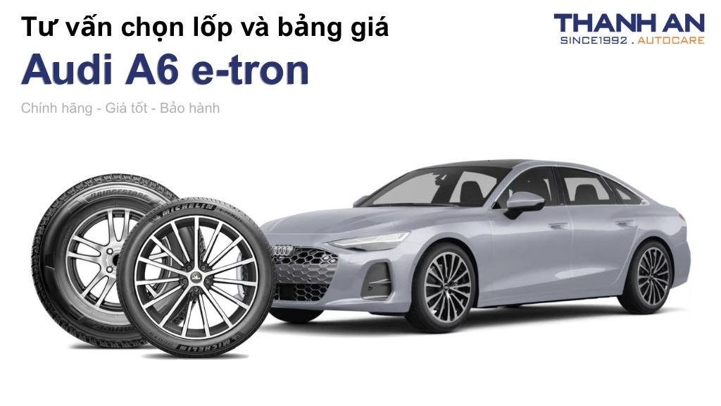 Lốp xe Audi A6 e-tron giá bao nhiêu? Sử dụng các kích thước nào?