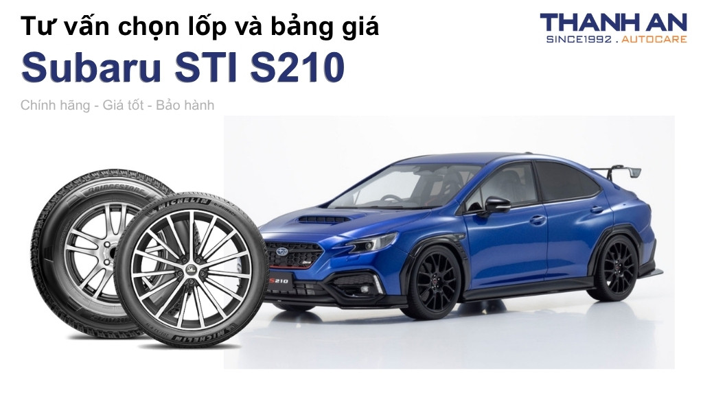 Lốp xe Subaru STI S210 giá bao nhiêu? Sử dụng các kích thước nào?