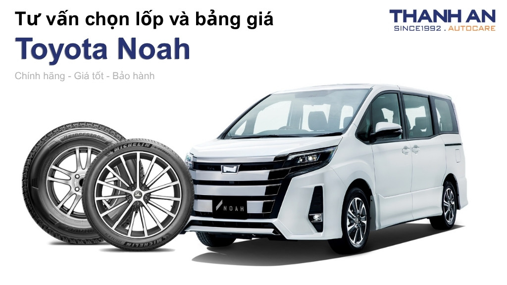Lốp xe Toyota Noah giá bao nhiêu? Sử dụng các kích thước nào?