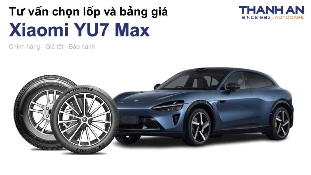 Lốp xe Xiaomi YU7 Max giá bao nhiêu? Sử dụng các kích thước nào?