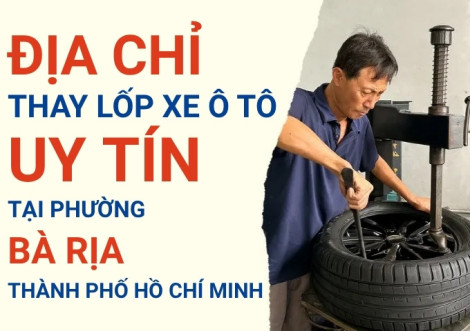 Top 7+ địa chỉ cửa hàng thay lốp xe ô tô uy tín tại Phường Bà Rịa TpHCM