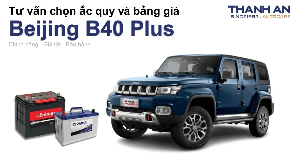 Bình ắc quy xe Beijing B40 Plus loại nào tốt? Bảng giá mới nhất