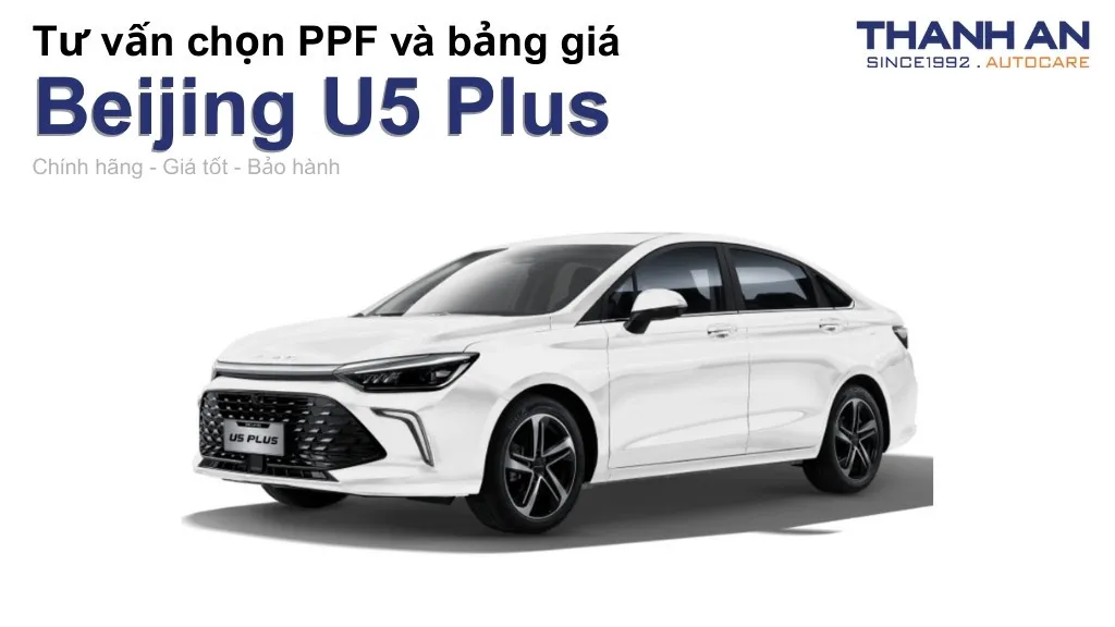 Dán PPF xe Beijing U5 Plus loại nào tốt? Bảng giá mới nhất